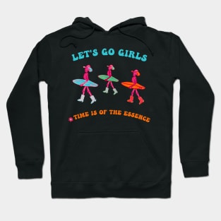 Let's Go Girls Time Is Of The Essence Hoodie